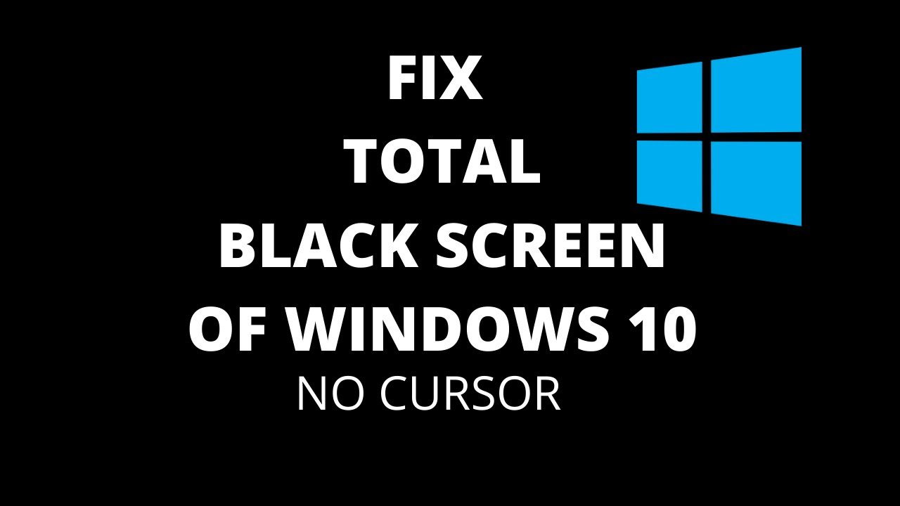 Fix Black Screen Of Death On Windows 10 No Cursor Youtube