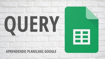 Query - Vídeo II | Aprendendo Planilhas Google
