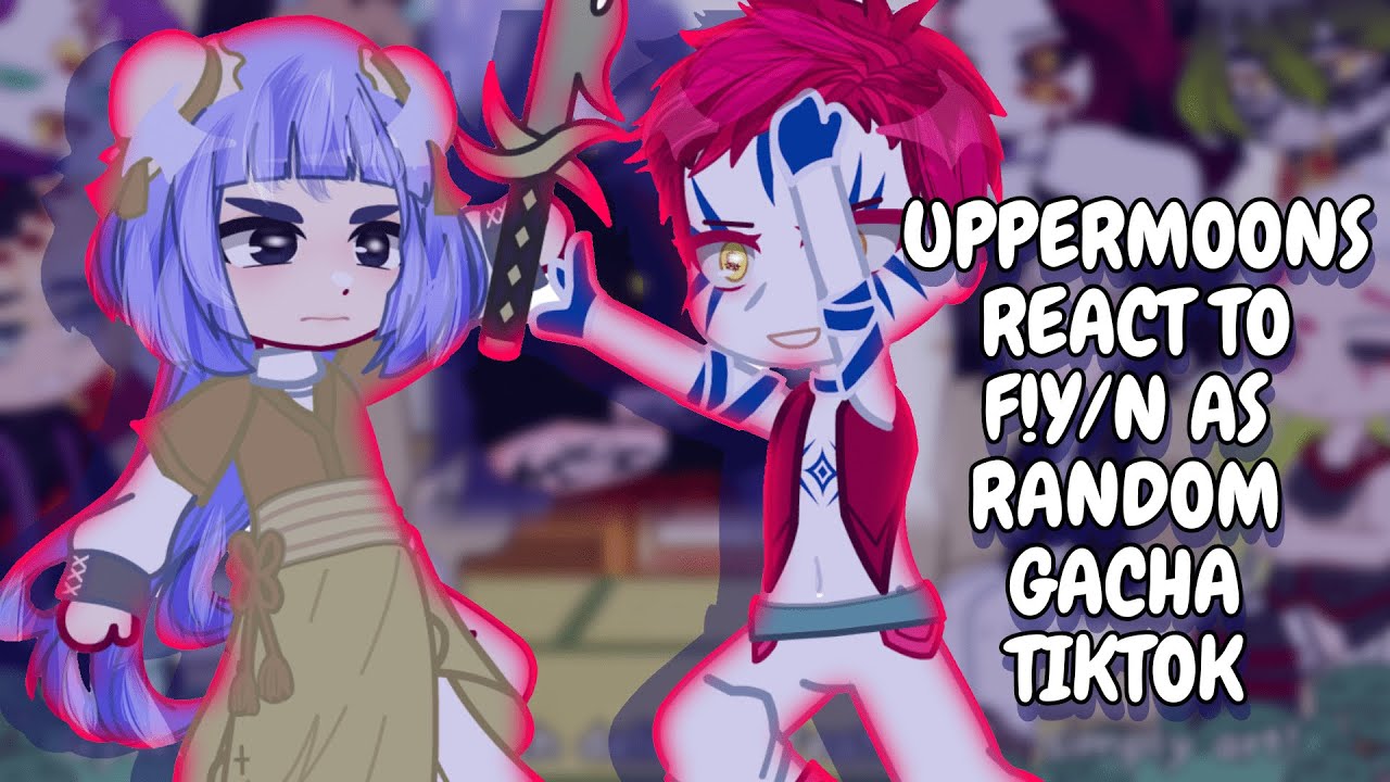 Uppermoons React To F!Y/N As Random Gacha TikTok (Akaza x F!Y/N) || Gacha React