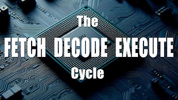 The Fetch Decode Execute Cycle