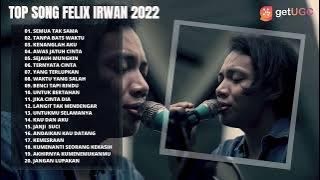 TOP SONG FELIX IRWAN 2022 | SEMUA TAK SAMA,TANPA BATAS WAKTU