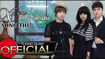 Xa Em Anh Sẽ Hạnh Phúc - Song Thư [Official MV]