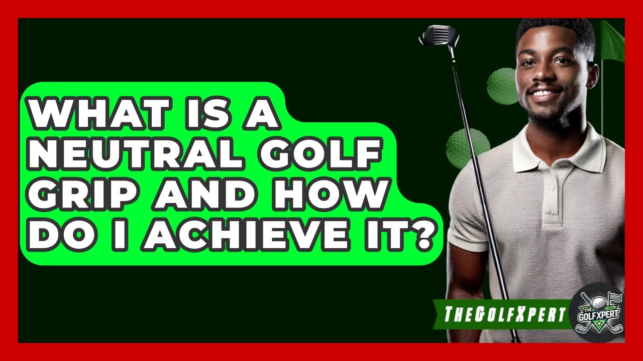 What Is A Neutral Golf Grip And How Do I Achieve It? - The Golf Xpert