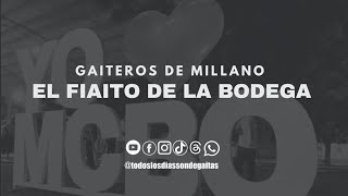 EL FIAITO DE LA BODEGA - GAITEROS DE MILLANO