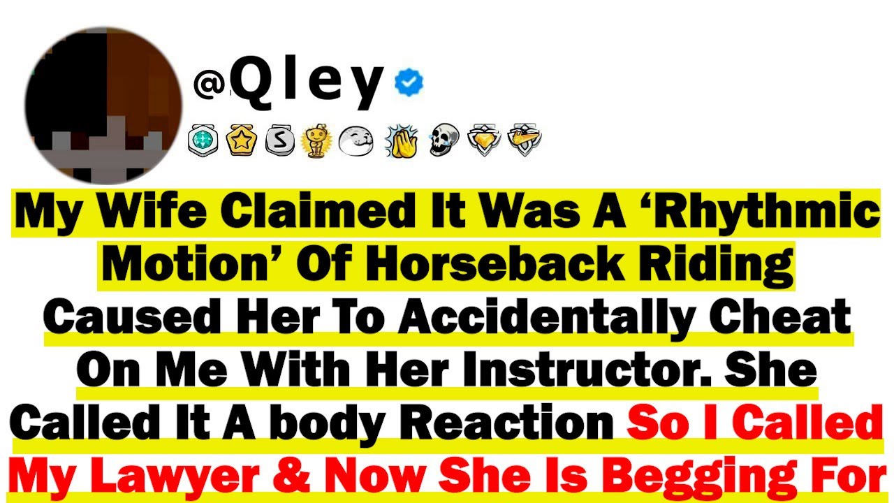 My Wife Claimed It Was A ‘Rhythmic Motion’ Of Horseback Riding Caused Her To Accidentally Cheat On..