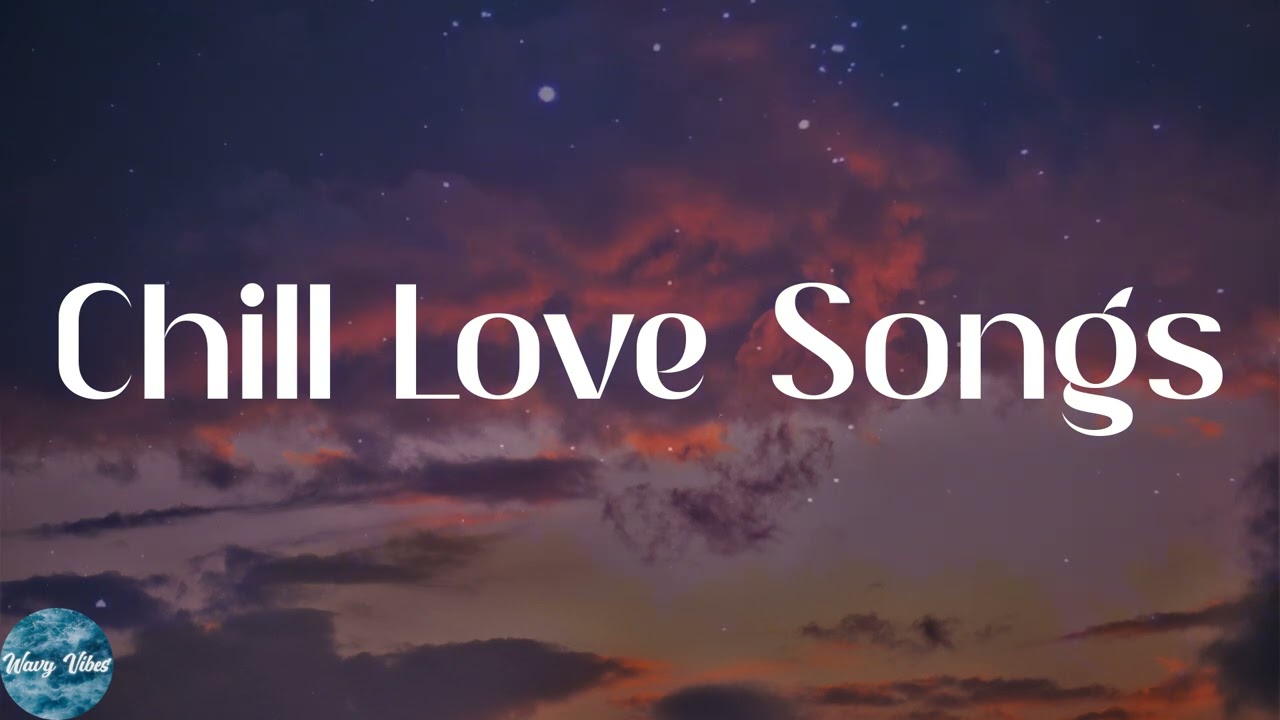 Chill Love Songs Playlist  Chill Love Songs Mix