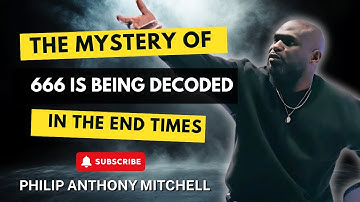 Philip Anthony Mitchell NTRY & END TIMES - The Mystery of 666 Is Being Decoded in the End Times