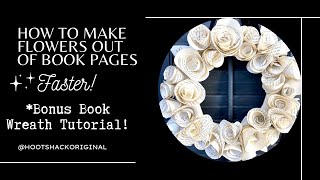 How To Make Flowers Out Of Book Pages  Faster! | Bonus Book Wreath Tutorial