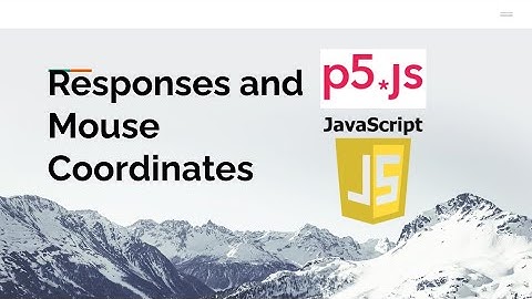 Understanding Responses with Mouse coordinates with p5.js