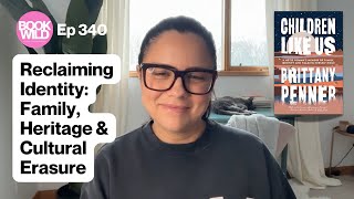 Children Like Us: Family, Heritage & Cultural Erasure with Brittany Penner