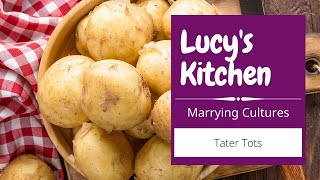 Lucy's Kitchen - Tater Tots, Hashbrowns and Similar Options - #Cuisines Explained