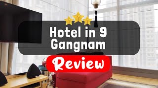 Hotel in 9 Gangnam Seoul Review  Is This Hotel Worth It?