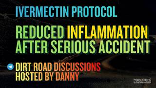 Fast Recovery: How Ivermectin Reduced Inflammation After a Serious Accident • Dirt Road Discussions