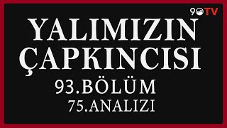 Yalımızın Çapkıncısı 93.Bölüm 75.Analizi