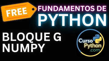 🟢🐍 Curso Completo de Python - Bloque G - Librería Numpy