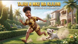 TAJIRI NA MKE WA KIJIJINI EPISODE 4: DOGI MASTA