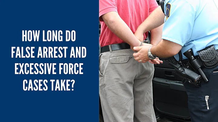How long do false arrest and excessive force cases take? | New York Personal Injury