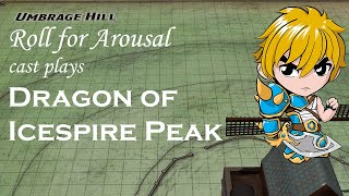 Roll for Arousal - Dragon of Icespire Peak Session 01 - Umbrage Hill - D&D Tabletop Campaign