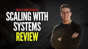 Scaling With Systems Review - Who Is Ravi Abuvala?