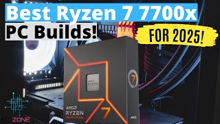 The Best Ryzen 7 7700x PC Builds In 2025! (Budget, Value & High-End Builds)