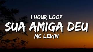 MC Levin - Sua Amiga Deu (1 Hour Loop) [Tiktok Song]