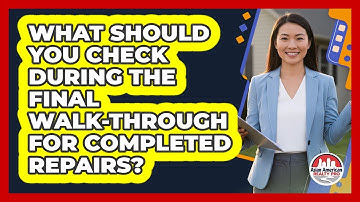 What Should You Check During The Final Walk-through For Completed Repairs?