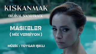 Kıskanmak Dizi Müziği - MASKELER (Mix Versiyon)