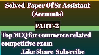 FULLY SOLVED PAPER OF SR ASSISTANT {ACCOUNTS} POST CODE 513 PART  2 HELPFULL FOR JOA ( ACCOUNTS)