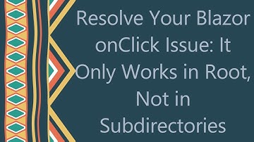 Resolve Your Blazor onClick Issue: It Only Works in Root, Not in Subdirectories