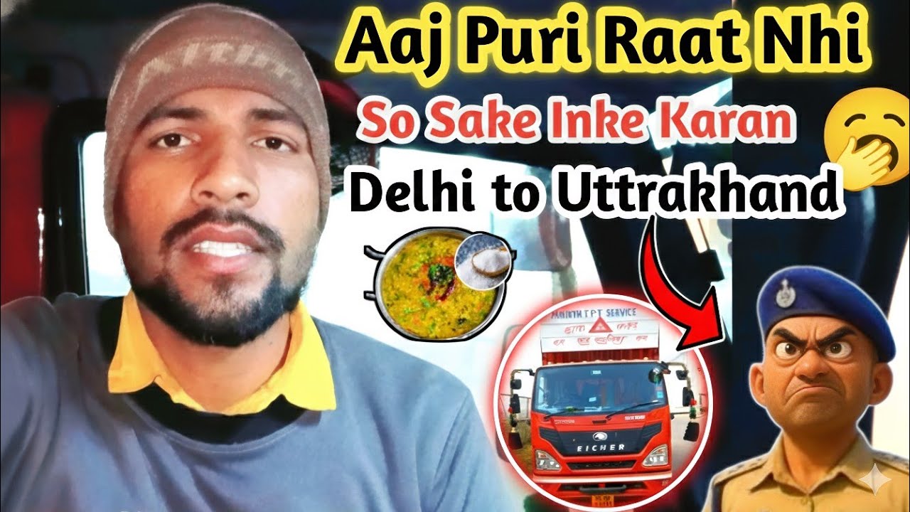 Delhi to Uttrakhand By Truck || Puri Raat Nhi So Sake || Truck Driver Life 