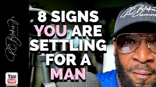 8 SIGNS THAT A WOMAN IS SETTLING FOR A RELATIONSHIP by RC Blakes