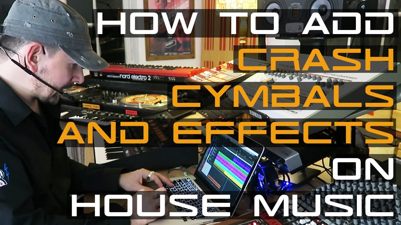 How To Add Crash, Cymbals & Effects On House Music