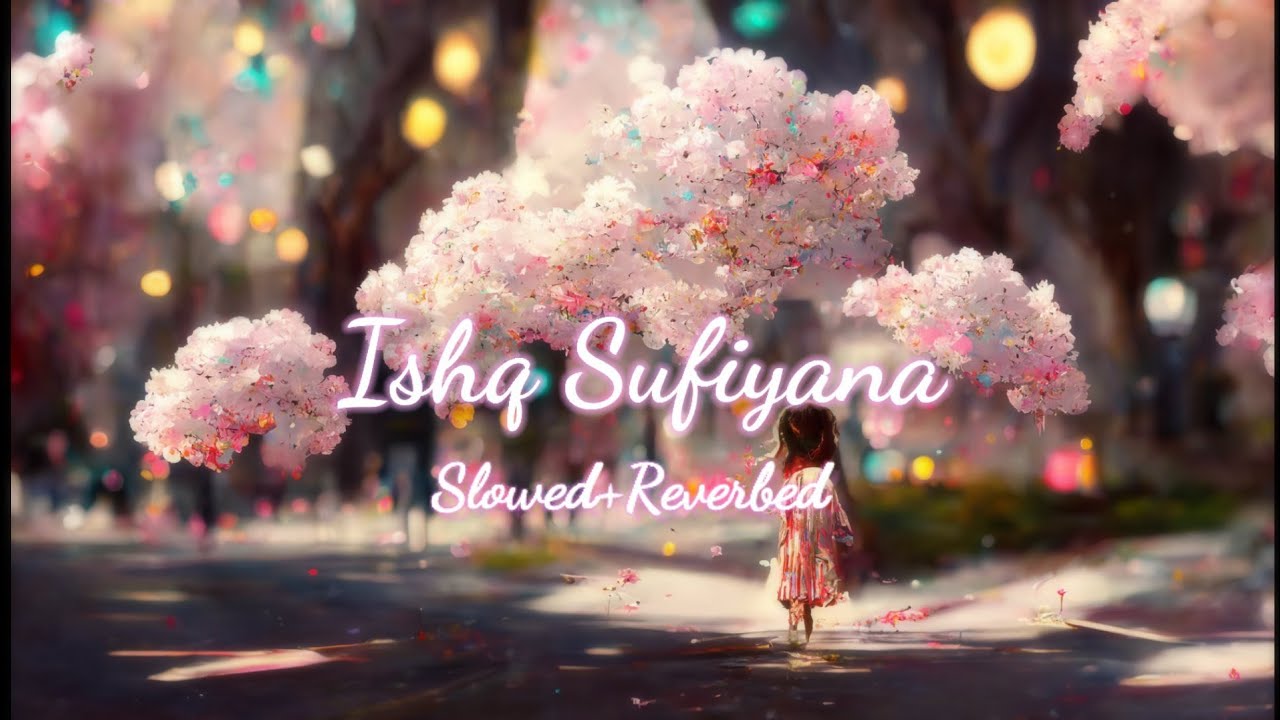 Ishq Sufiyana | Slowed+Reverbed | LazyRelaxing
