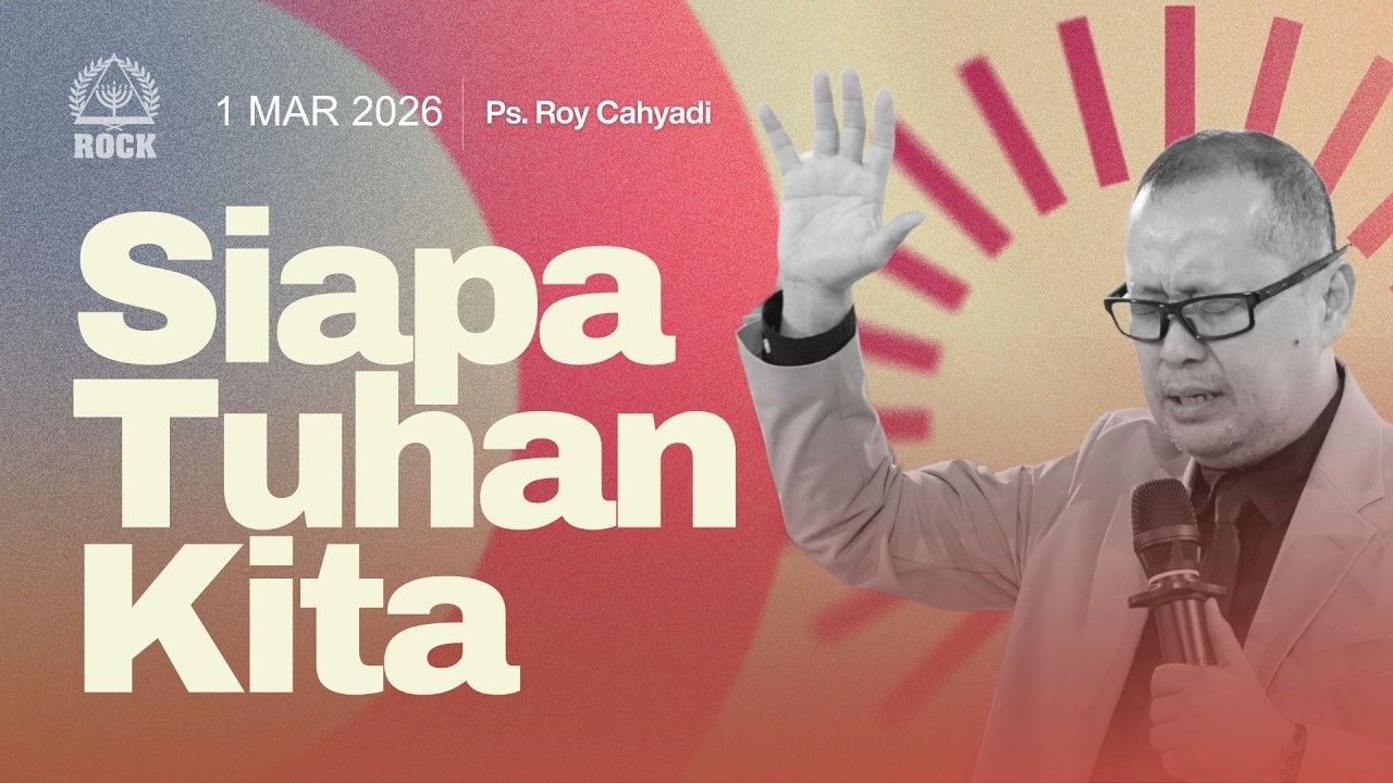 SIAPA TUHAN KITA - PS. ROY CAHYADI | KINGDOM CELEBRATION 1 MARET 2026