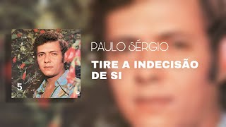 Video thumbnail of "Paulo Sérgio - Tire A Indecisão De Si (Áudio Oficial)"