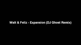 Walt & Feliz - Expansion (DJ Ghost Remix)