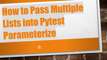 How to Pass Multiple Lists into Pytest Parameterize