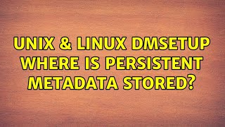 Unix & Linux: dmsetup: Where is persistent metadata stored?