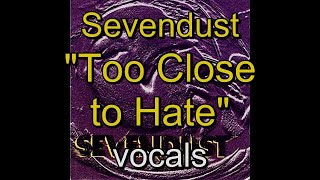 04 - Sevendust - Sevendust - Too Close to Hate - vocals