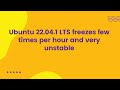 Ubuntu 22.04.1 LTS freezes few times per hour and very unstable