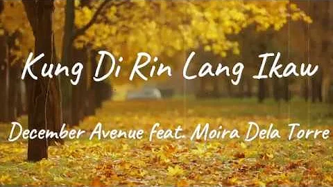 Kung Di Rin Lang Ikaw - December Avenue Ft. Moira Dela Torre (Lyrics)