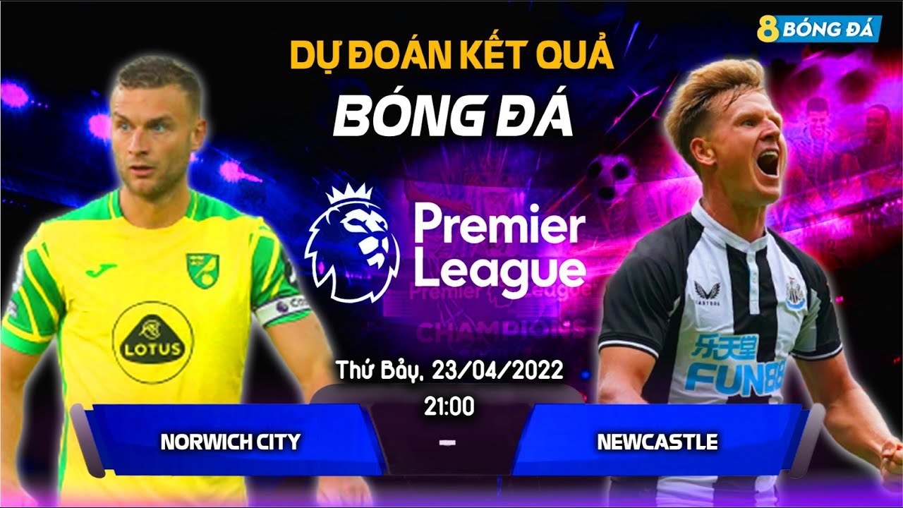 SOI KÈO, NHẬN ĐỊNH BÓNG ĐÁ HÔM NAY NORWICH CITY VS NEWCASTLE 21h00, 23/04/2022 – NGOẠI HẠNG ANH