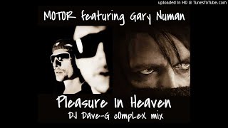 Motor ft Gary Numan - Pleasure In Heaven (DJ Dave-G Complex Mix)