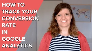 How to track your conversion rate in Google Analytics