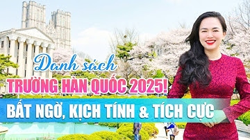 Danh Sách Trường Hàn Quốc 2025! Bất Ngờ, Kịch Tính & Tích Cực