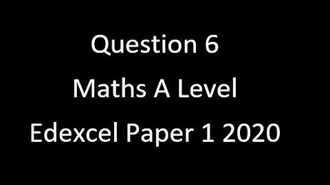 Question 6 A Level Edexcel Maths Paper 1 2020