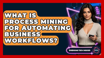 What Is Process Mining For Automating Business Workflows? - Emerging Tech Insider