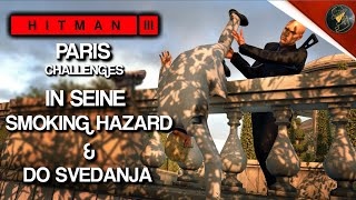 HITMAN 3 | Paris | In Seine, Smoking Hazard & Do Svedanja | Challenge | Walkthrough