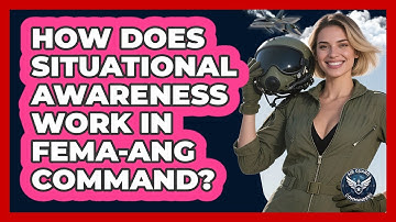 How Does Situational Awareness Work In FEMA-ANG Command? - Air Guard Commanders