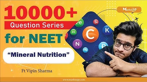 10000+ Questions Series for NEET | Mineral Nutrition | NCERT Based Question Practice